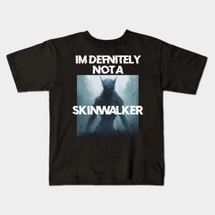 IM definitely not a skinwalker Kids T-Shirt